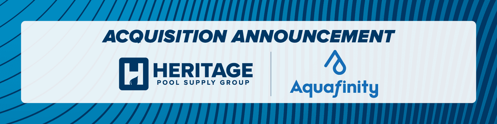 Heritage Pool Supply Group Announces Expansion in Commercial Aquatics Distribution with the Acquisition of Aquafinity