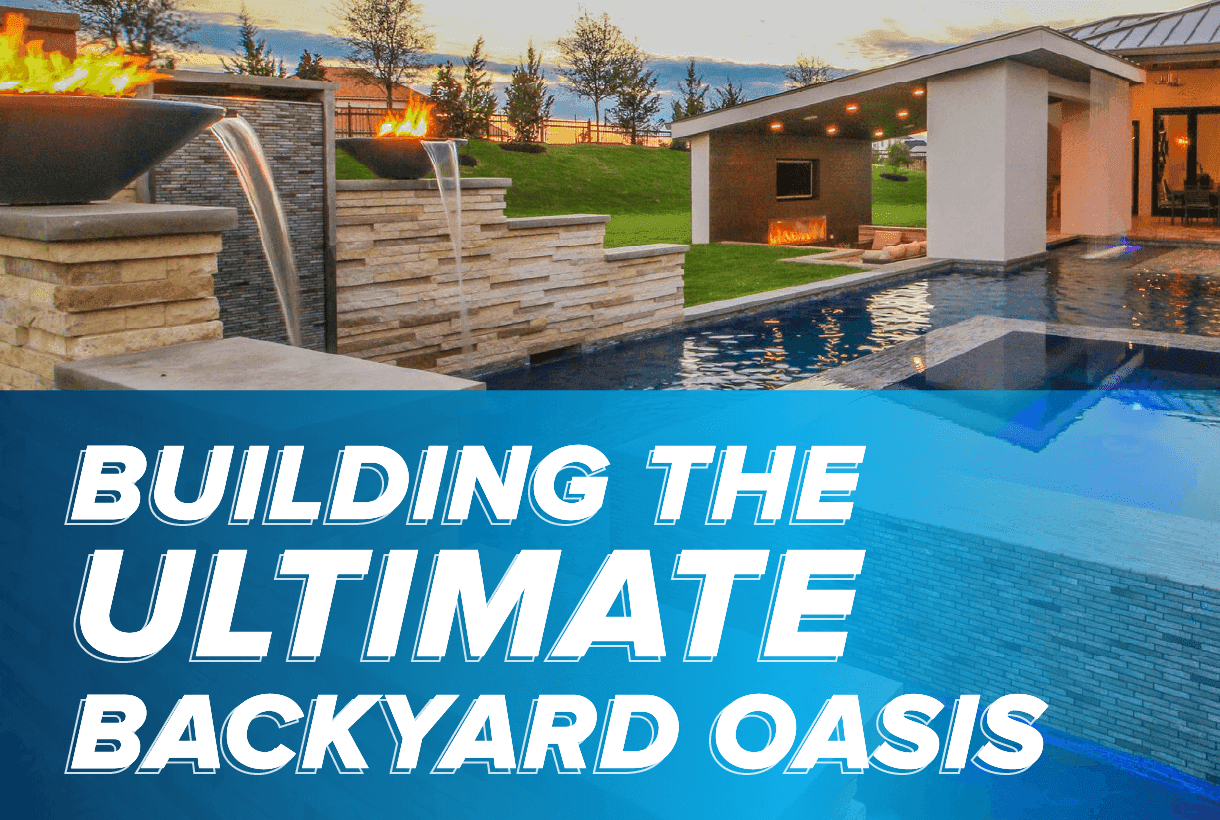 Building the Ultimate Backyard Oasis